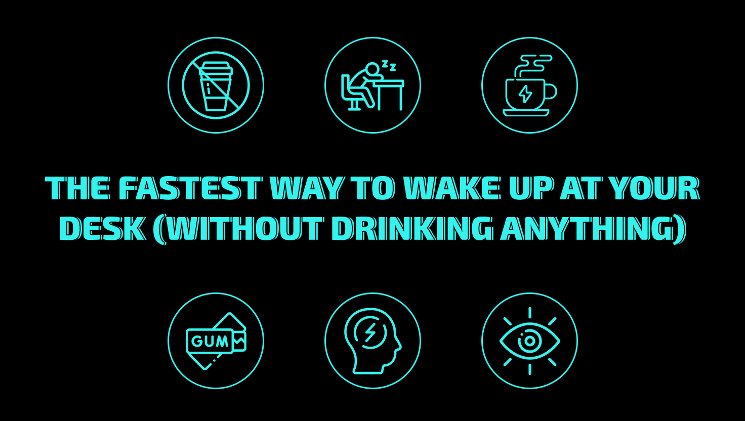 The Fastest Way to Wake Up at Your Desk (Without Drinking Anything)